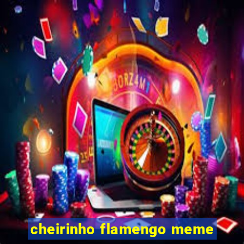 cheirinho flamengo meme